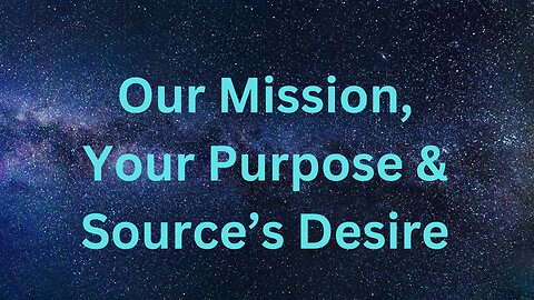 Our Mission, Your Purpose & Source’s Desire ∞The 9D Arcturian Council, Channeled by Daniel Scranton