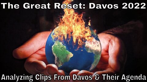 The Great Reset: Analyzing Davos 2022 & Their Agenda (so far)