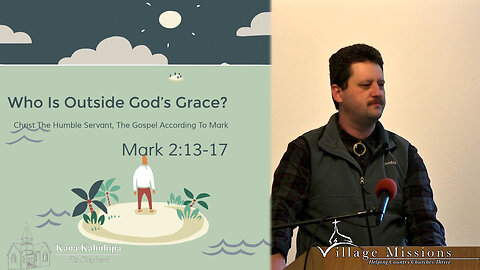 01.08.23 - Part 8: Who Is Outside God's Grace? - Mark 2:13-17