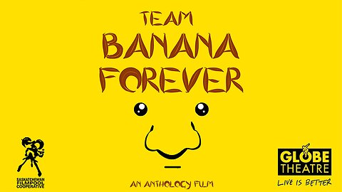 Team Banana Forever (An Anthology Film)