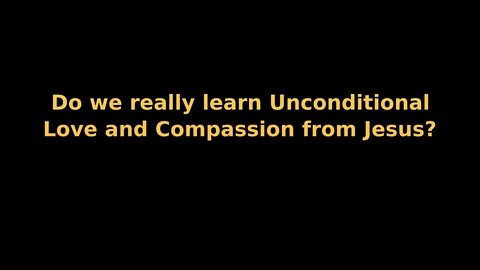 Morning Musings # 116 - Did #jesus exemplify #unconditionallove and #compassion for us?