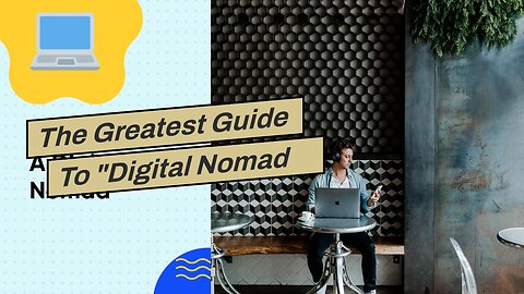 The Greatest Guide To "Digital Nomad Lifestyle: How to balance work and travel"