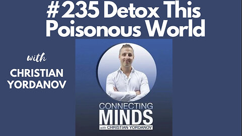 #235 Christian Yordanov || Detox This Poisonous World