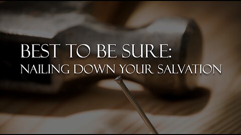 Best to be sure: Nailing down your salvation - Part 1: Taking the test