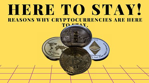 10 REASONS WHY CRYPTOCURRENCIES ARE HERE TO STAY! 2023