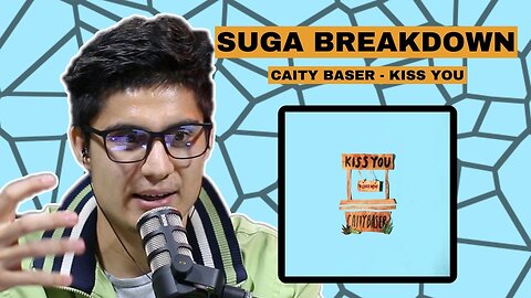 SONG BREAKDOWN: Caity Baser - Kiss You