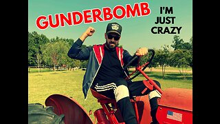 Gunderbomb (I'm Just Crazy)