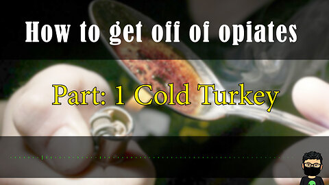 Advice on how to deal with Opiate Withdrawal Part 1 - Cold Turkey