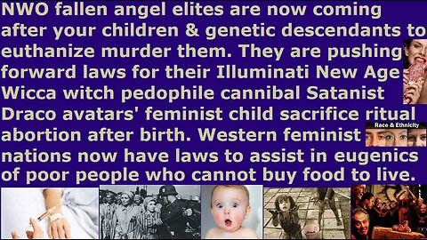 NWO fallen angel elites are now coming after your genetic children & poor people to euthanize murder