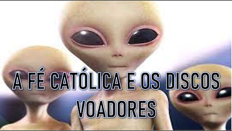 O QUE DIZ A FÉ CATÓLICA SOBRE OS DISCOS VOADORES?