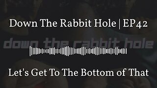 Down The Rabbit Hole | EP42