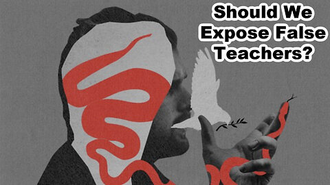 Should We Expose False Teachers?