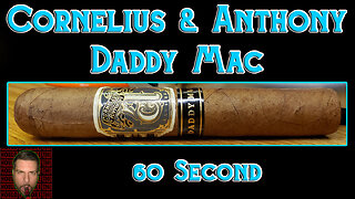 60 SECOND CIGAR REVIEW - Cornelius & Anthony Daddy Mac