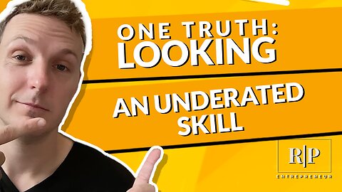 One Truth - Looking - An Underrated Skill
