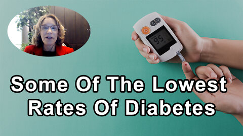 Some Of The Lowest Rates Of Diabetes Are In Populations That Are At The Higher End