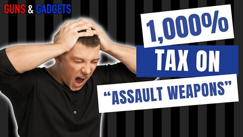 1,000% Tax On “Assault Weapons”