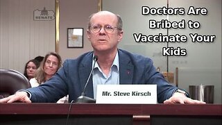 Steve Kirsch: Doctors Are Coerced and Bribed into Vaccinating Your Kids - 6/9/23