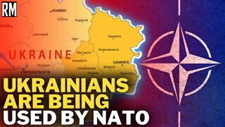 Ukrainians Are Being Used by NATO | the Ongoing Proxy War