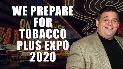 We Prepare For Tobacco Plus Expo 2020