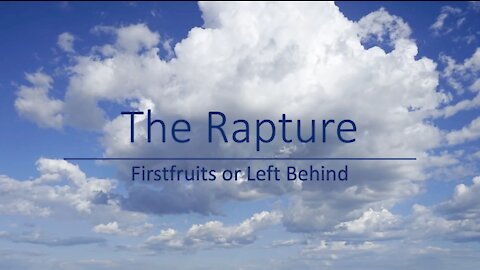 The Rapture - Firstfruits or Left Behind