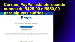 Corram, PayPal está oferecendo cupons de R$25,00 e R$50,00 para alguns usuários.