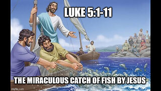 Luke 5:1-11 (Short Message) The Miraculous Catch of Fish by Jesus