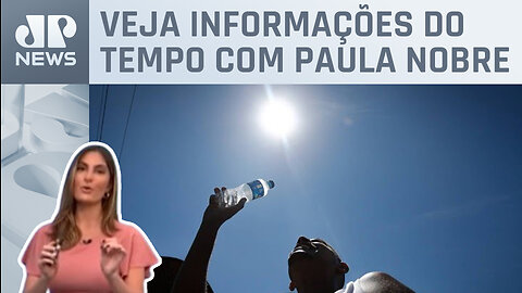 Onda de calor se espalha pelo Brasil esta semana | Previsão do Tempo