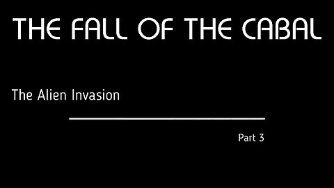 The Fall of the Cabal - Part 3, The Alien Invasion 👽🛸
