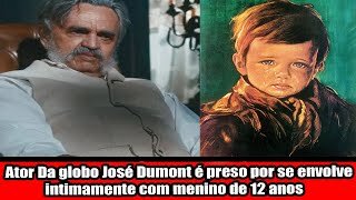 Ator Da globo José Dumont é preso por se envolve intimamente com menino de 12 anos