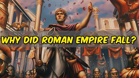 Why Did Roman Empire Fall?