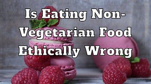 Is Eating Non-Vegetarian Food Ethically Wrong