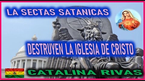 LAS SECTAS SATANICAS DESTRUYEN LA IGLESIA DE CRISTO - MENSAJE DE MARIA SANTISIMA A CATALINA RIVAS