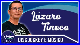 DISC JOCKEY E MÚSICO ( LÁZARO TINOCO ) - Voice Podcast #157