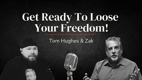 Get Ready To Lose Your Freedom! ... With Tom Hughes and Zak