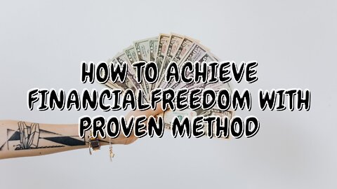 HOW TO ACHIEVE FINANCIAL FREEDOM WITH PROVEN METHOD