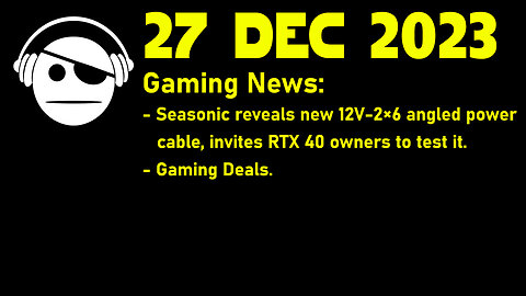 Gaming News | Seasonic Angled 12VHPWR | Deals | 27 DEC 2023