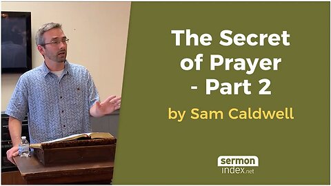 The Secret of Prayer - Part 2 by Sam Caldwell