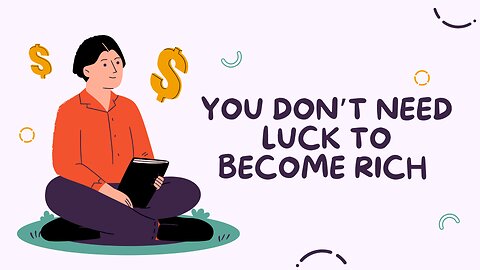 You don't need luck to become rich