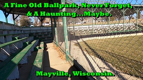 A FINE OLD BALLPARK, NEVER FORGET & A HAUNTING... MAYBE. Mayville, Wisconsin.