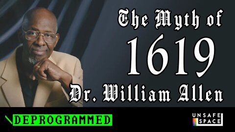 [Deprogrammed] The Myth of 1619 with Dr. William Allen