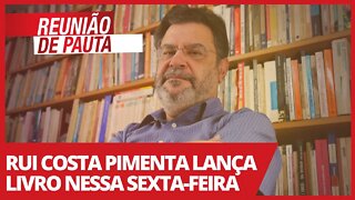 Rui Costa Pimenta lança livro nessa sexta-feira - Reunião de Pauta nº 711 - 20/04/21