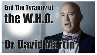 Dr. David Martin Explains the Criminal Enterprise of the W.H.O. & Pandemic Plans
