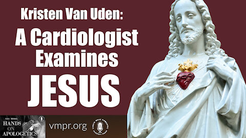 04 Jan 22, Hands on Apologetics: A Cardiologist Examines Jesus