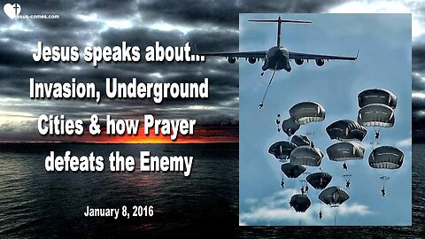 Jan 8, 2016 ❤️ Jesus explains... Invasion, Underground Cities and how Prayer defeats the Enemy
