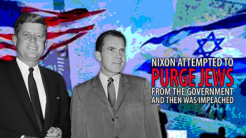 Was Nixon Taken Out Because of His Secret Purge of Jews from the Government?