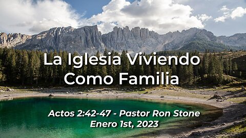 2023-01-01 - La Iglesia Viviendo Como Familia (Acts 2: 42-47) - Pastor Ron (Spanish)