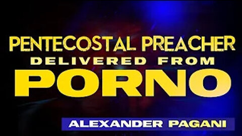 PENTECOSTAL Preacher Delivered From PORNO!