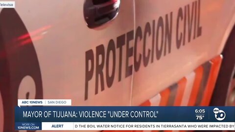 Tijuana Mayor says violence is "under control" & 2,000 police officers are patrolling streets