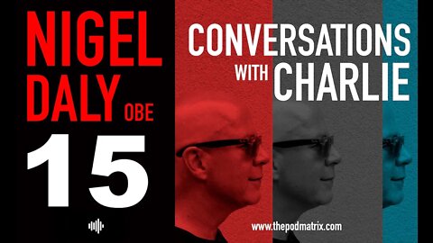 CONVERSATIONS WITH CHARLIE - MOVIE PODCAST #15 NIGEL DALY obe