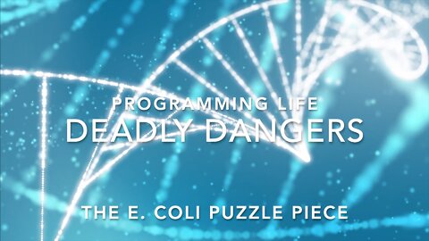 Programming Life: Deadly Dangers - The E. Coli Puzzle Piece (Oct 2022)